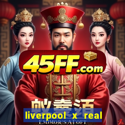 liverpool x real madrid futemax